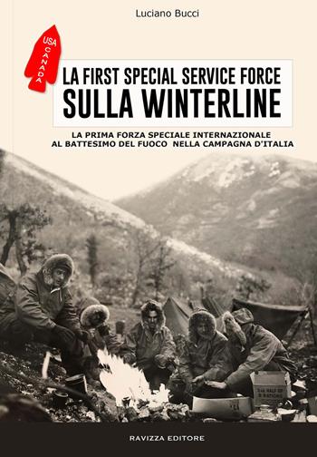 La First Special Service Force. La prima forza speciale internazionale al battesimo del fuoco nella Campagna d'Italia - Luciano Bucci - Libro Ravizza 2023 | Libraccio.it