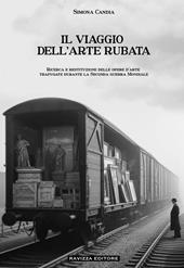 Il viaggio dell'arte rubata. Ricerca e restituzione delle opere d’arte trafugate durante la seconda guerra mondiale