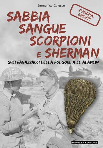 Sabbia sangue scorpioni e Sherman. Quei ragazzacci della folgore a El Alamein. Ediz. ampliata - Domenico Calesso - Libro Ravizza 2024 | Libraccio.it