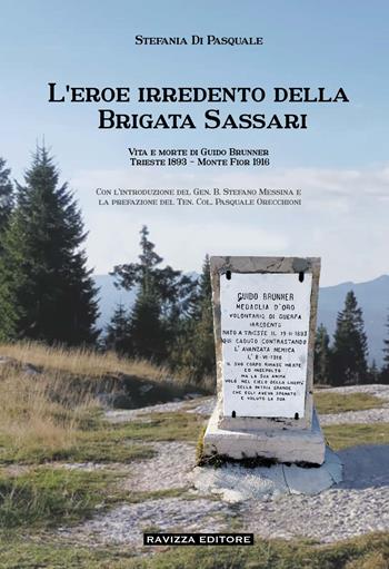 L'eroe irredento della Brigata Sassari. Vita e morte di Guido Brunner, Trieste 1893-Monte Fior 1916. Ediz. illustrata - Stefania Di Pasquale - Libro Ravizza 2024 | Libraccio.it