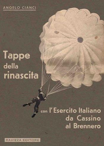 Tappe della rinascita con l'Esercito Italiano da Cassino al Brennero. Ediz. limitata - Angelo Cianci - Libro Ravizza 2025 | Libraccio.it