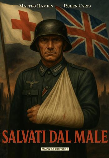 Salvati dal male. Manuale segreto britannico per simulare malattie e infermità nella Germania nazista - Matteo Rampin, Ruben Caris - Libro Ravizza 2025 | Libraccio.it
