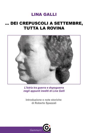 Di crepuscoli a settembre tutta la rovina - Lina Galli - Libro Gammarò Edizioni 2022, Le bitte | Libraccio.it