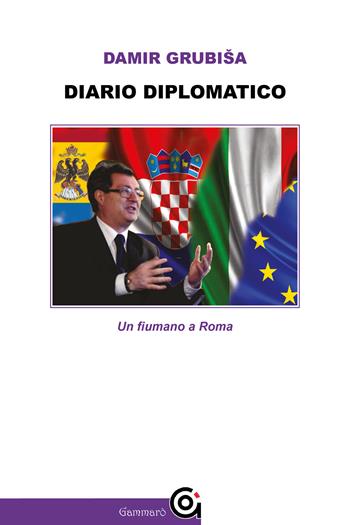 Diario diplomatico. Un fiumano a Roma - Damir Grubisa - Libro Gammarò Edizioni 2022, Le bitte | Libraccio.it
