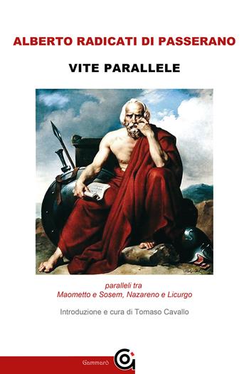 Vite parallele. Maometto e Sosem, Nazareno e Licurgo - Alberto Radicati - Libro Gammarò Edizioni 2022, Classici | Libraccio.it