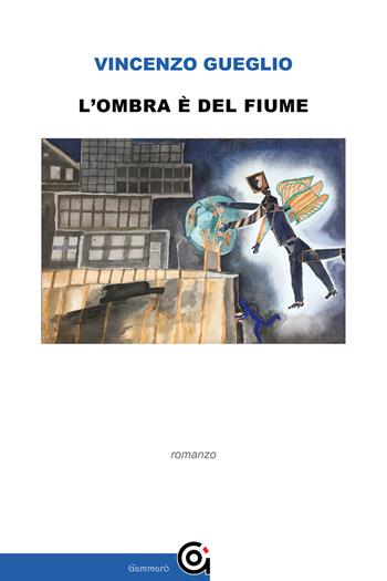 L'ombra è del fiume - Vincenzo Gueglio - Libro Gammarò Edizioni 2022, Mnemosine | Libraccio.it