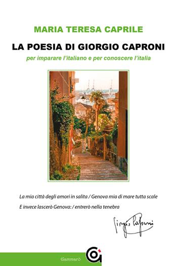 La poesia di Giorgio Caproni per imparare l'italiano e per conoscere l'Italia - Maria Teresa Caprile - Libro Gammarò Edizioni 2022, Le bitte | Libraccio.it
