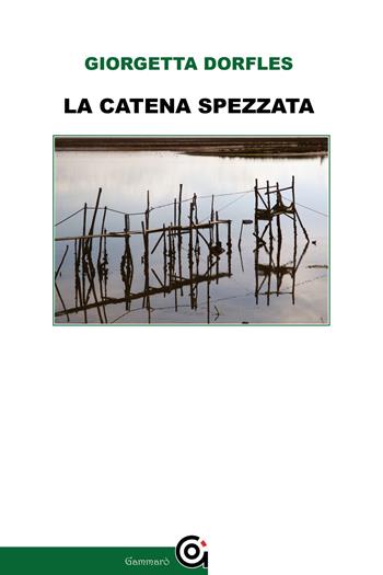 La catena spezzata - Giorgetta Dorfles - Libro Gammarò Edizioni 2022, Le opere e i giorni | Libraccio.it