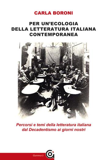 Per un'ecologia della letteratura italiana contemporanea. Percorsi e temi della letteratura italiana dal Decadentismo ai giorni nostri - Carla Boroni - Libro Gammarò Edizioni 2024, Maestri e altre storie | Libraccio.it