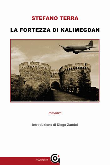 La fortezza del Kalimegdan - Stefano Terra - Libro Gammarò Edizioni 2024, Classici | Libraccio.it