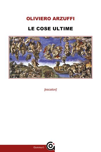 Le cose ultime - Oliviero Arzuffi - Libro Gammarò Edizioni 2025, Classici | Libraccio.it