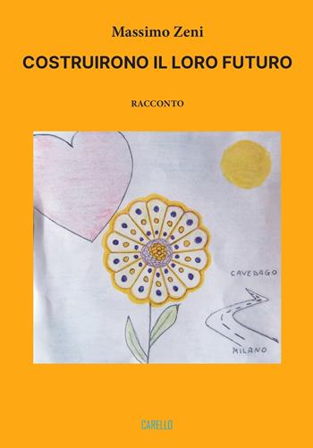 Costruirono il loro futuro - Massimo Zeni - Libro Carello 2023, Conferme | Libraccio.it