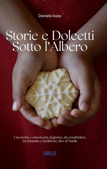 Storie e dolcetti sotto l’albero. Una storia e una ricetta al giorno, da condividere, tra fantasia e tradizione, fino al Natale - Daniela Iozzo - Libro Carello 2023 | Libraccio.it