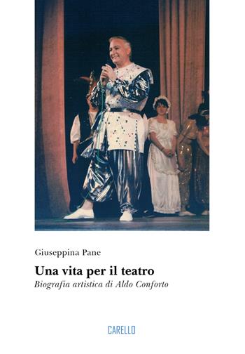 Una vita per il teatro. Biografia artistica di Aldo Conforto - Giuseppina Pane - Libro Carello 2024 | Libraccio.it