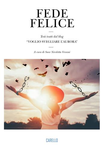 Fede felice. Testi tratti dal blog «Voglio svegliare l’aurora»  - Libro Carello 2024 | Libraccio.it