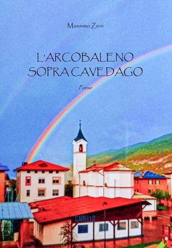 L'arcobaleno sopra Cavedago - Massimo Zeni - Libro Carello 2025, Percorsi poetici | Libraccio.it