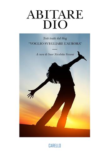 Abitare Dio. Testi tratti dal blog «Voglio svegliare l’aurora»  - Libro Carello 2025 | Libraccio.it