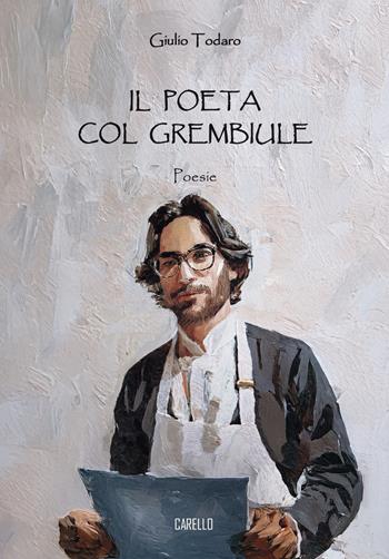 Il poeta col grembiule - Giulio Todaro - Libro Carello 2025, Percorsi poetici | Libraccio.it