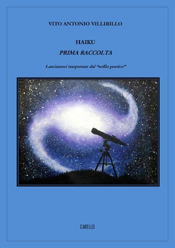Haiku prima raccolta. Lasciamoci trasportare dal «soffio poetico» - Vito Antonio Villirillo - Libro Carello 2025 | Libraccio.it