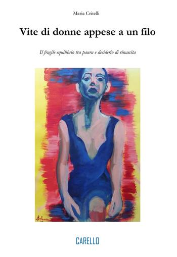 Vite di donne appese a un filo. Il fragile equilibrio tra paura e desiderio di rinascita - Maria Critelli - Libro Carello 2026 | Libraccio.it