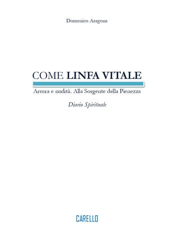 Come linfa vitale. Arsura e nudità. Alla sorgente della pienezza. Diario spirituale - Domenico Aragona - Libro Carello 2026 | Libraccio.it