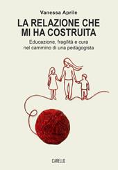 La relazione che mi ha costruita. Educazione, fragilità e cura nel cammino di una pedagogista
