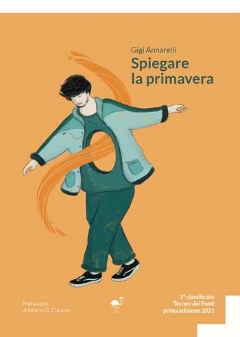 Spiegare la primavera - Gigi Annarelli - Libro G.C.L. edizioni 2021 | Libraccio.it