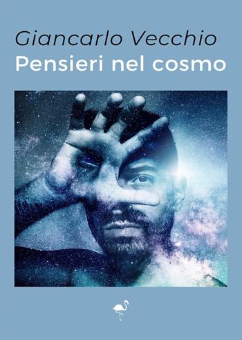 Pensieri nel cosmo - Giancarlo Vecchio - Libro G.C.L. edizioni 2022 | Libraccio.it