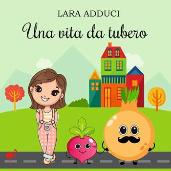 Una vita da tubero - Lara Adduci - Libro G.C.L. edizioni 2022 | Libraccio.it