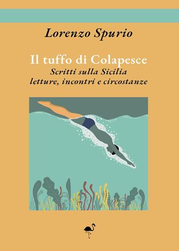 Il tuffo di Colapesce. Scritti sulla Sicilia, letture, incontri e circostanze - Lorenzo Spurio - Libro G.C.L. edizioni 2023 | Libraccio.it