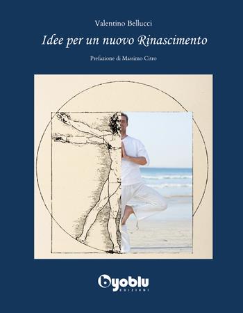 Idee per un nuovo Rinascimento - Valentino Bellucci - Libro Byoblu 2021 | Libraccio.it