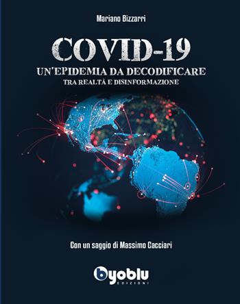 Covid-19. Un'epidemia da decodificare. Tra realtà e disinformazione - Mariano Bizzarri - Libro Byoblu 2022 | Libraccio.it