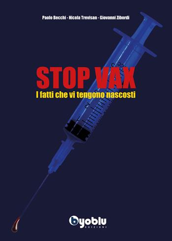 Stop vax. I fatti che vi tengono nascosti - Paolo Becchi, Nicola Trevisan, Giovanni Zibordi - Libro Byoblu 2021 | Libraccio.it