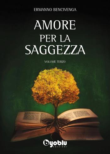 Amore per la saggezza. Vol. 3 - Ermanno Bencivenga - Libro Byoblu 2024 | Libraccio.it