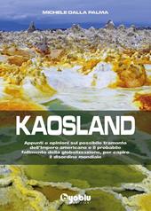 Kaosland. Appunti e opinioni sul possibile tramonto dell'impero americano e il probabile fallimento della globalizzazione, per capire il disordine mondiale