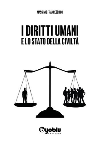 I diritti umani e lo stato della civiltà - Massimo Franceschini - Libro Byoblu 2025 | Libraccio.it