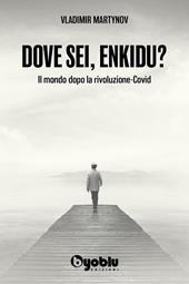 Dove sei, Enkidu? Il mondo dopo la rivoluzione-Covid