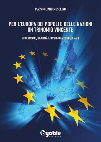 Per l'Europa dei popoli e delle nazioni un trinomio vincente - Massimiliano Musolino - Libro Byoblu 2024 | Libraccio.it