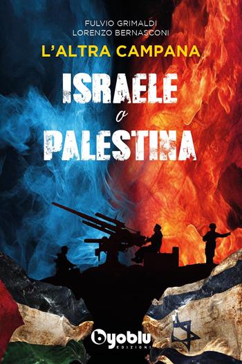 L'altra campana. Israele o Palestina - Lorenzo Bernasconi, Fulvio Grimaldi - Libro Byoblu 2023 | Libraccio.it