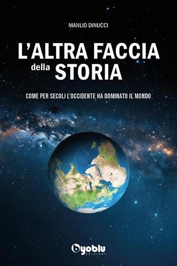 L'altra faccia della storia. Come per secoli l'occidente ha dominato il mondo - Manlio Dinucci - Libro Byoblu 2025 | Libraccio.it