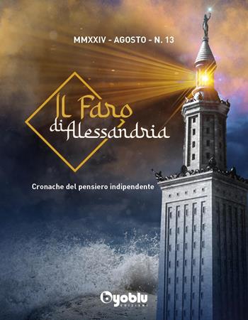 Il faro di Alessandria. Cronache del pensiero indipendente. Vol. 13 - Claudio Messora - Libro Byoblu 2025 | Libraccio.it