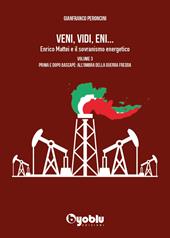 Veni, vidi, Eni... Enrico Mattei e il sovranismo energetico. Vol. 3: Prima e dopo Bascapè: all'ombra della Guerra fredda
