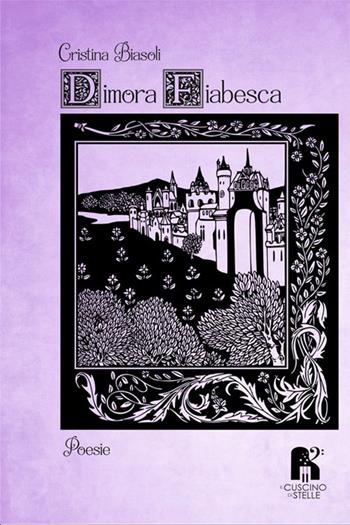 Dimora fiabesca - Cristina Biasoli - Libro Il Cuscino di Stelle 2022 | Libraccio.it