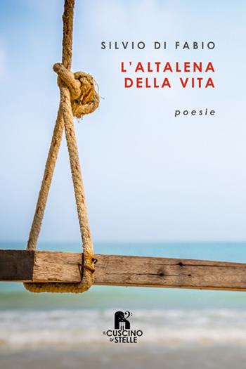 L'altalena della vita - Silvio Di Fabio - Libro Il Cuscino di Stelle 2023 | Libraccio.it