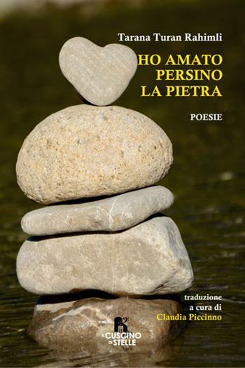 Ho amato persino la pietra - Claudia Piccinno - Libro Edizioni il cuscino di stelle 2023 | Libraccio.it