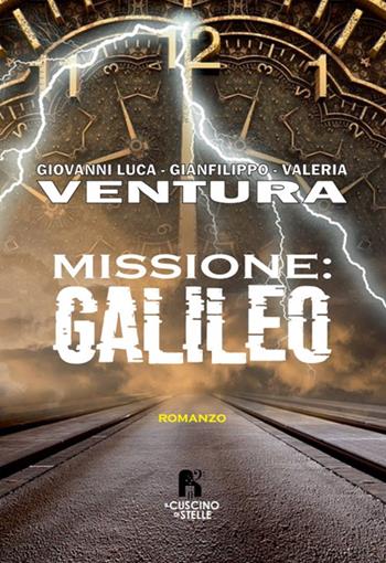 Missione: Galileo - Giovanni Luca Ventura, Gianfilippo Ventura, Valeria Ventura - Libro Il Cuscino di Stelle 2023 | Libraccio.it