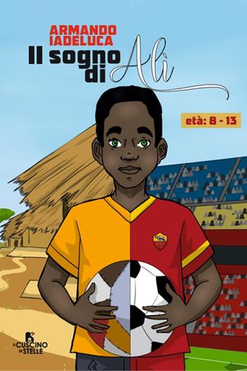 Il sogno di Alì - Armando Iadeluca - Libro Il Cuscino di Stelle 2024 | Libraccio.it