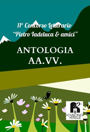 Antologia concorso letterario «Pietro Iadeluca & amici». 11° edizione 2023  - Libro Il Cuscino di Stelle 2023 | Libraccio.it
