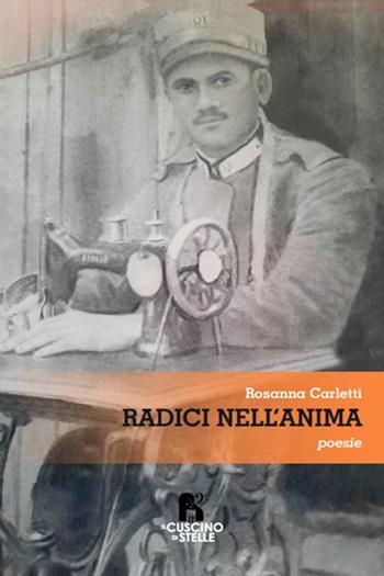 Radici nell'anima - Rosanna Carletti - Libro Il Cuscino di Stelle 2023 | Libraccio.it