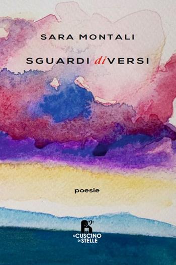 Sguardi diversi - Sara Montali - Libro Il Cuscino di Stelle 2023 | Libraccio.it